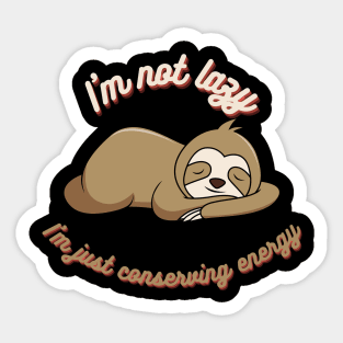 I'm not lazy, I'm just conserving energy Sticker